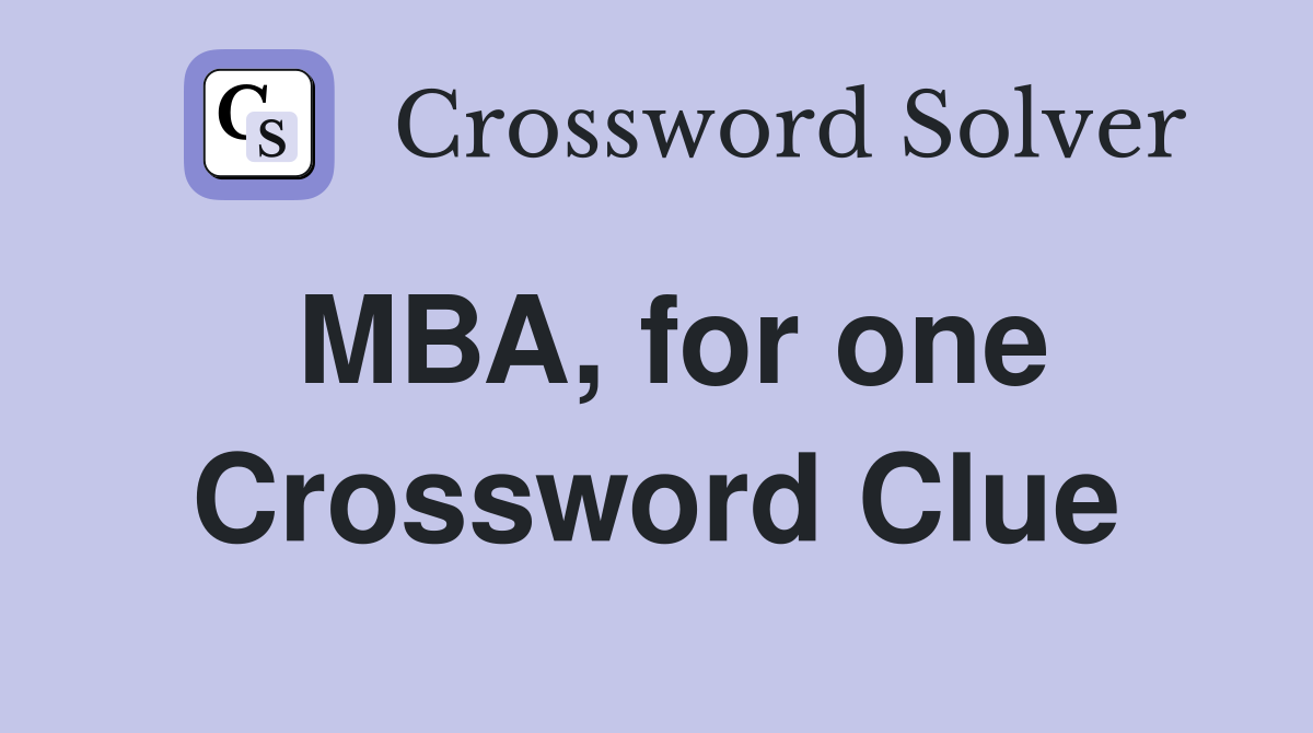 MBA, for one Crossword Clue