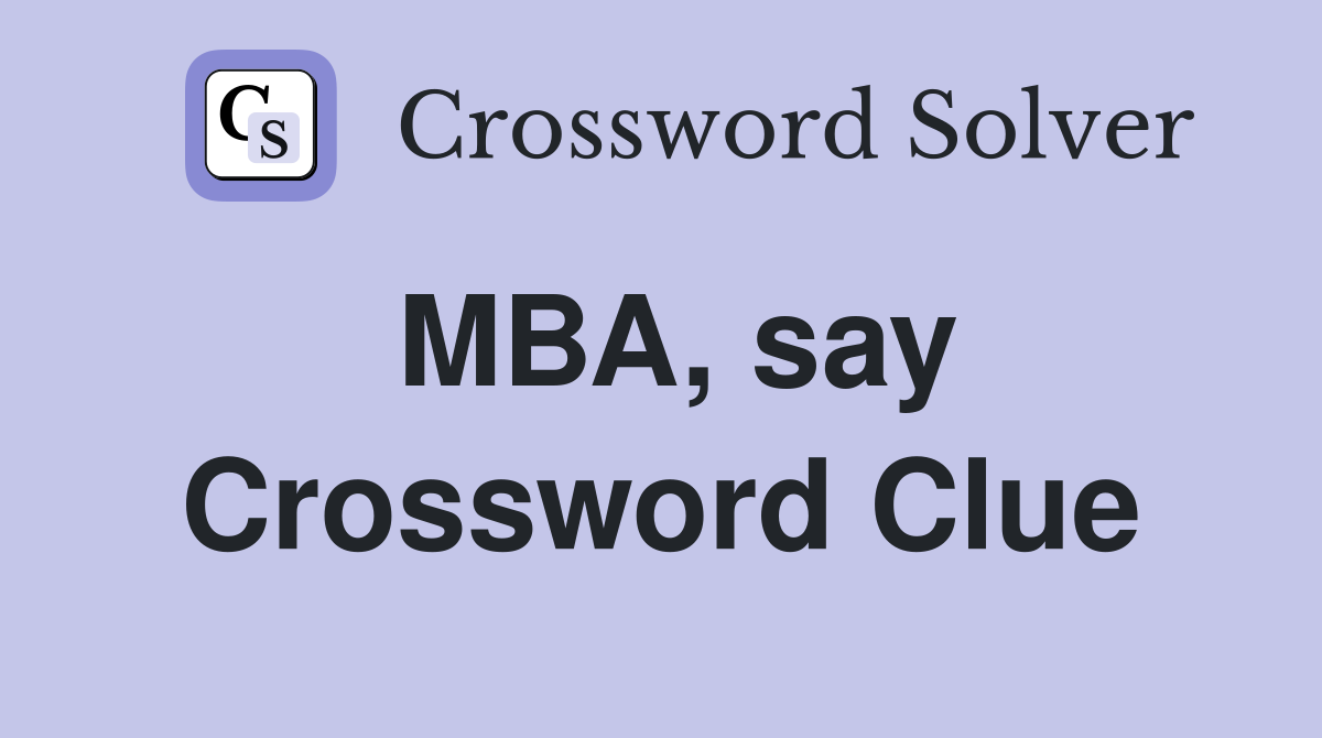 MBA, say Crossword Clue