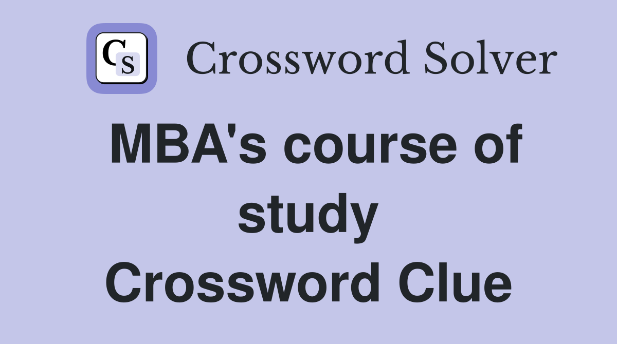 MBA's course of study Crossword Clue