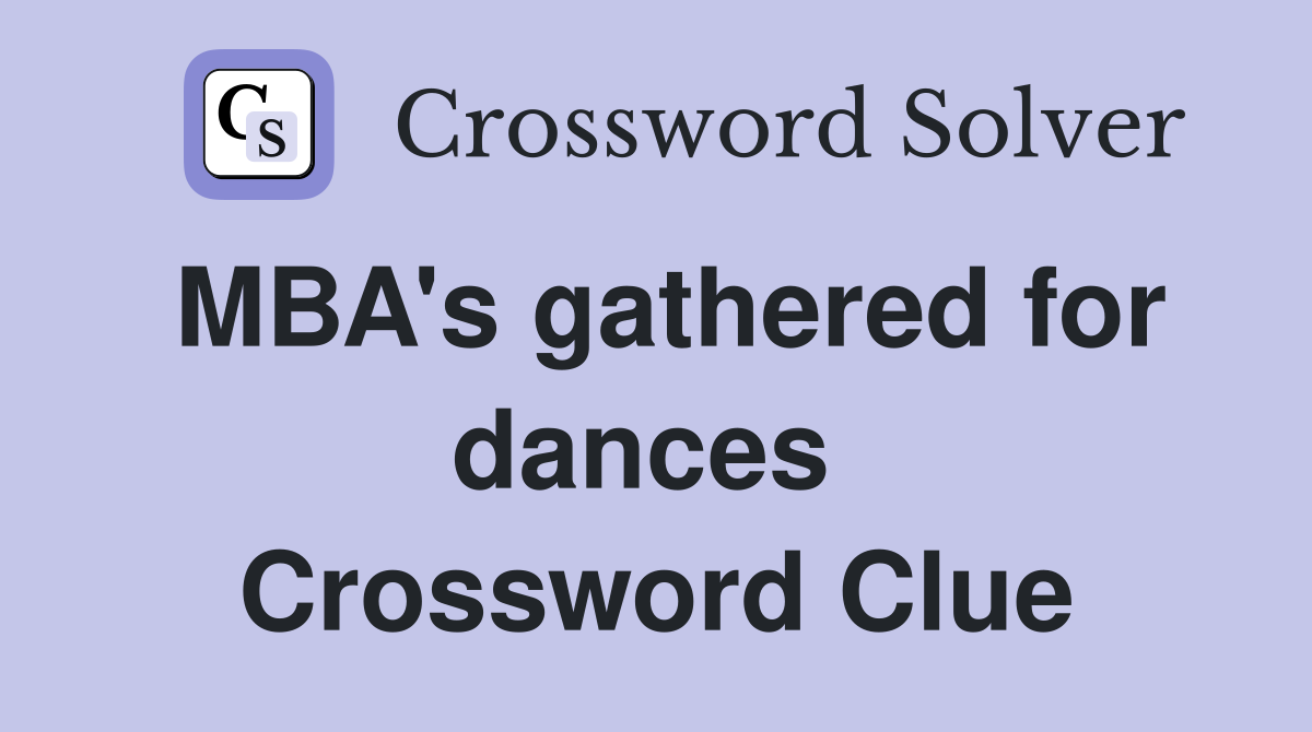 MBA's gathered for dances  Crossword Clue
