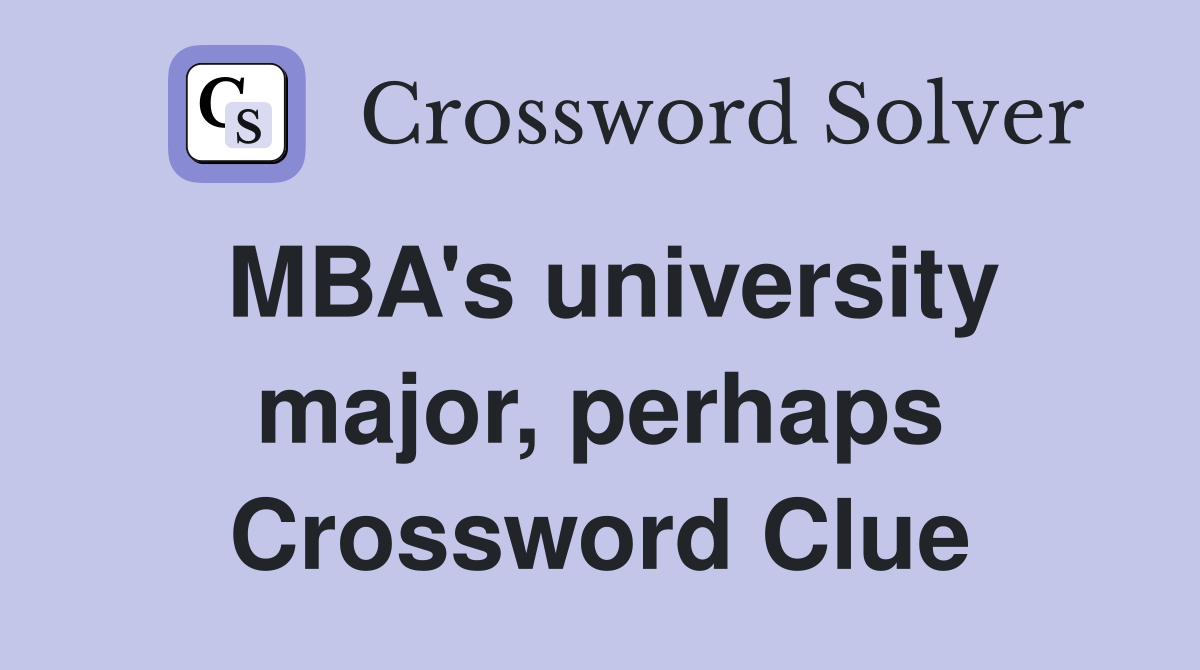 MBA's university major, perhaps Crossword Clue