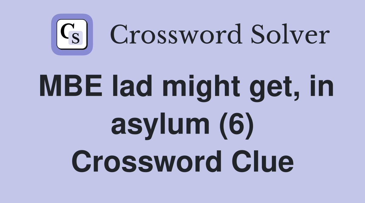 MBE lad might get, in asylum (6) Crossword Clue