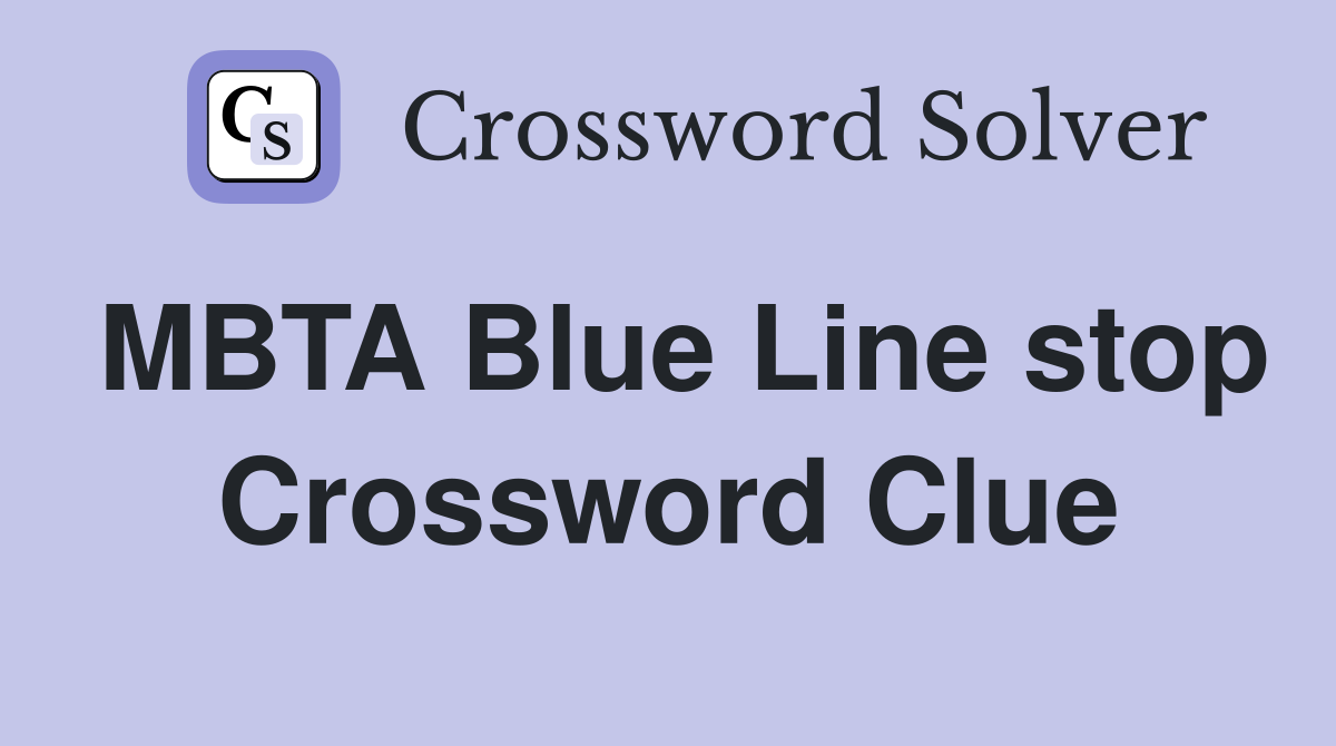 MBTA Blue Line stop Crossword Clue