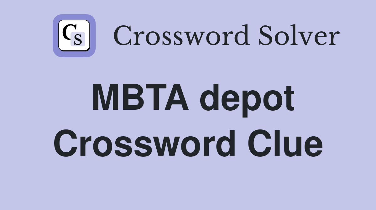 MBTA depot Crossword Clue Answers Crossword Solver