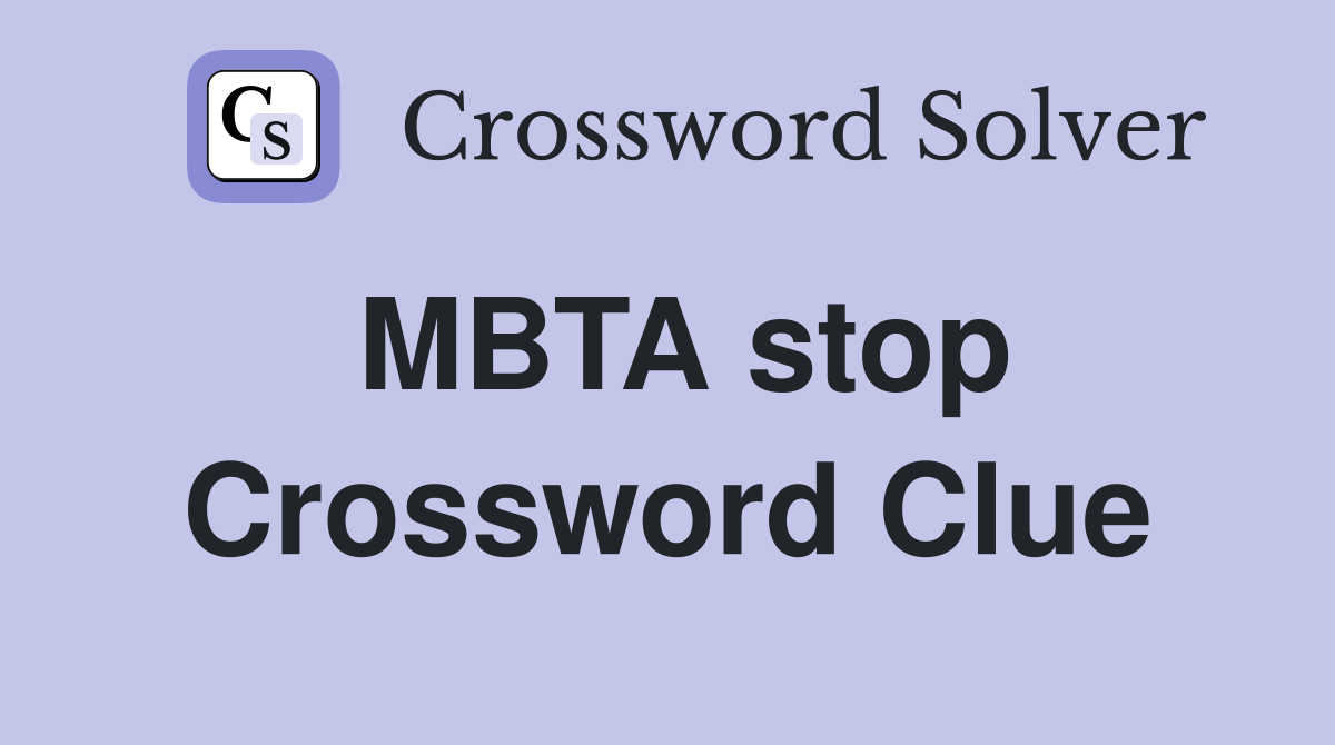 MBTA stop Crossword Clue