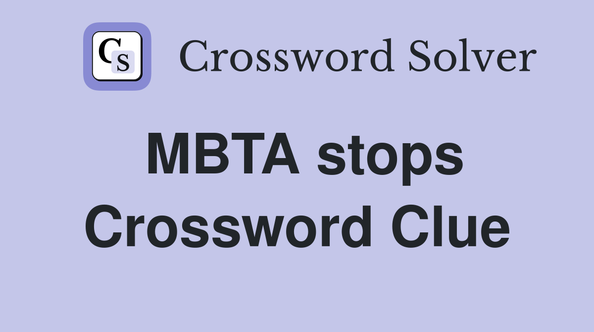 MBTA stops Crossword Clue