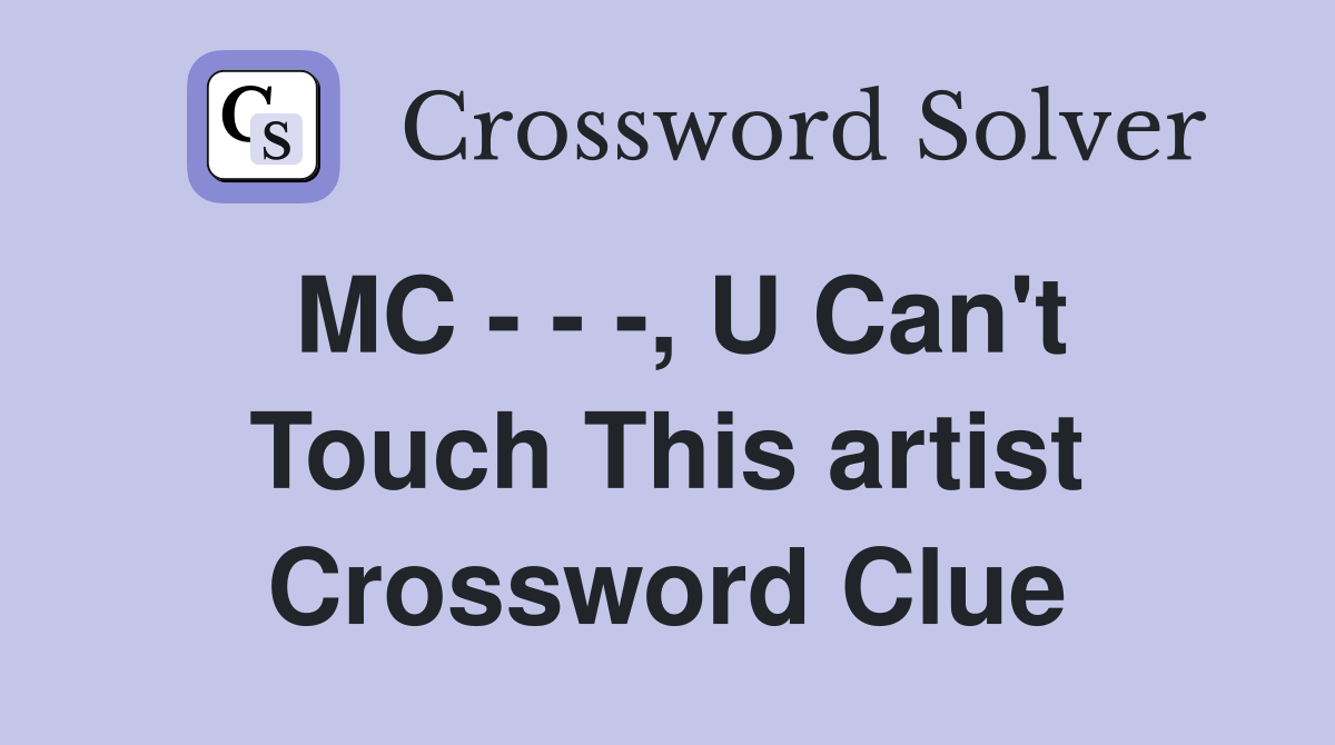 MC - - -, U Can't Touch This artist Crossword Clue