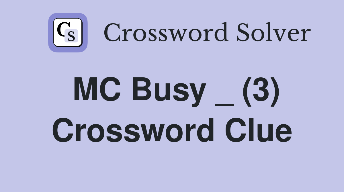 MC Busy _ (3) Crossword Clue
