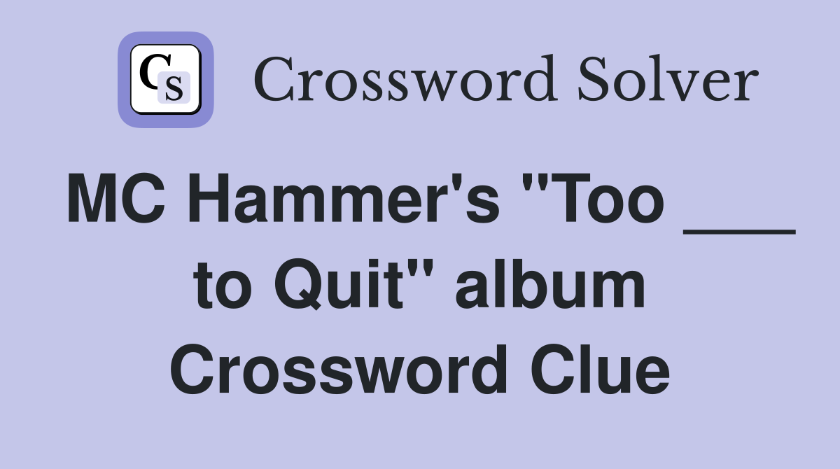 MC Hammer's "Too ___ to Quit" album Crossword Clue