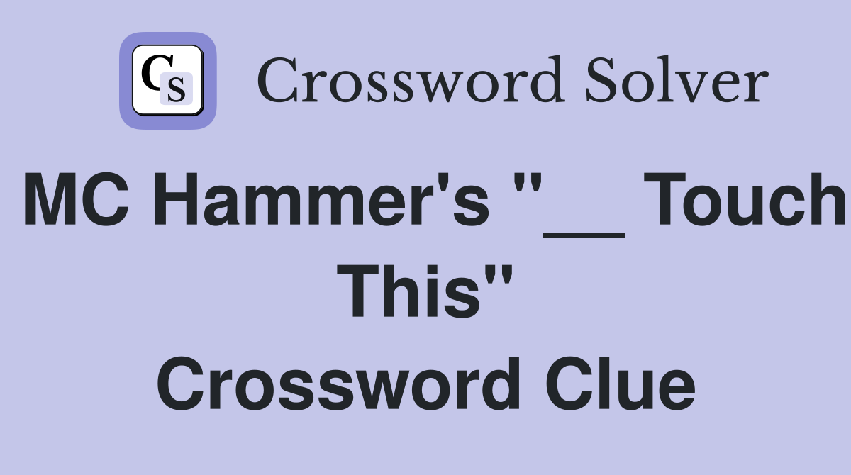 MC Hammer's "__ Touch This" Crossword Clue