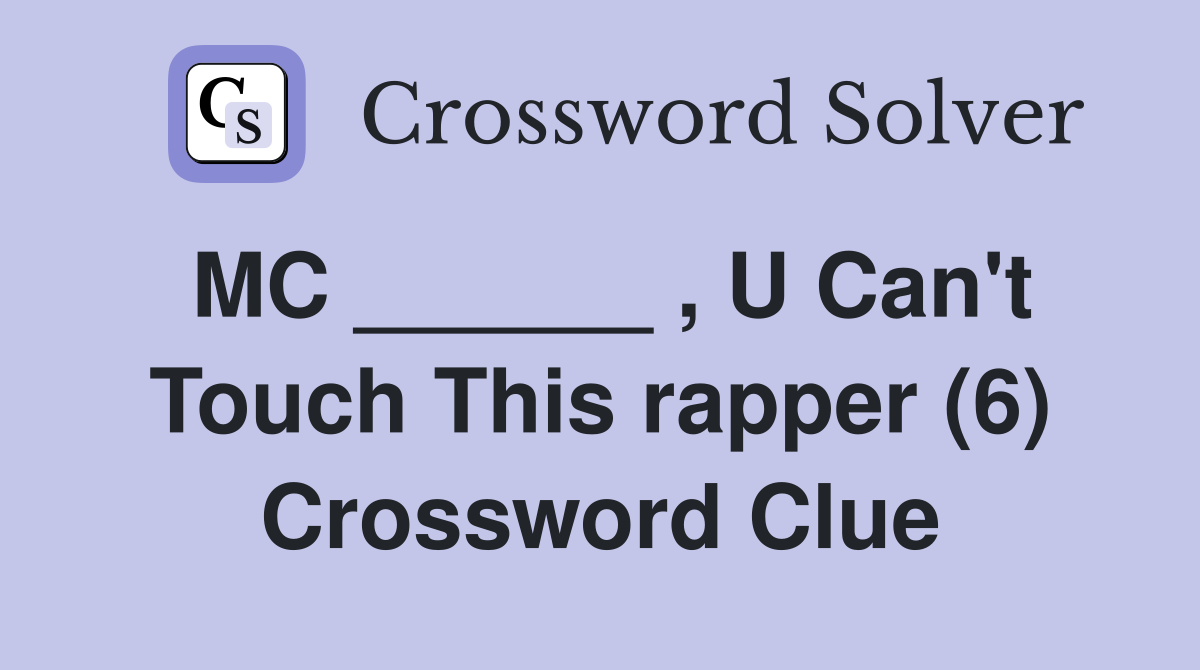 MC ______ , U Can't Touch This rapper (6) Crossword Clue