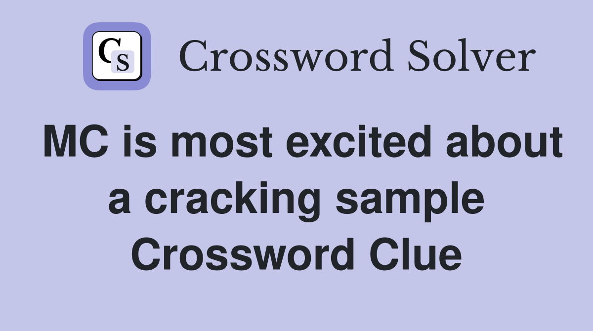 MC is most excited about a cracking sample Crossword Clue