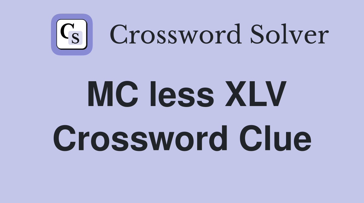 MC less XLV Crossword Clue
