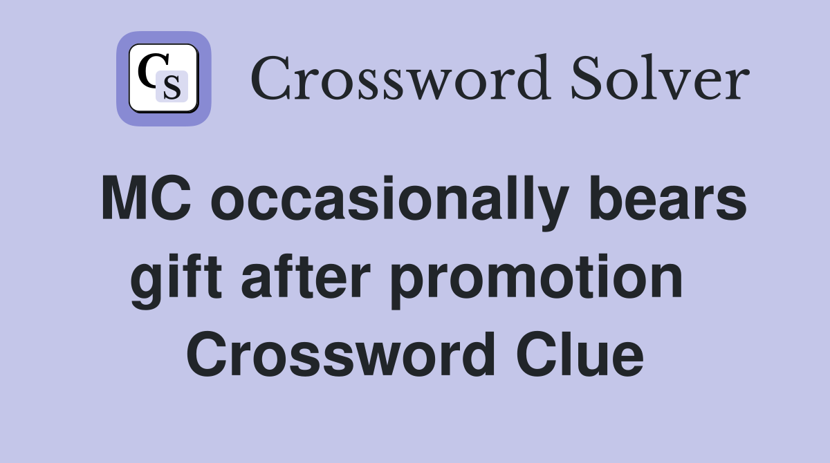 MC occasionally bears gift after promotion  Crossword Clue