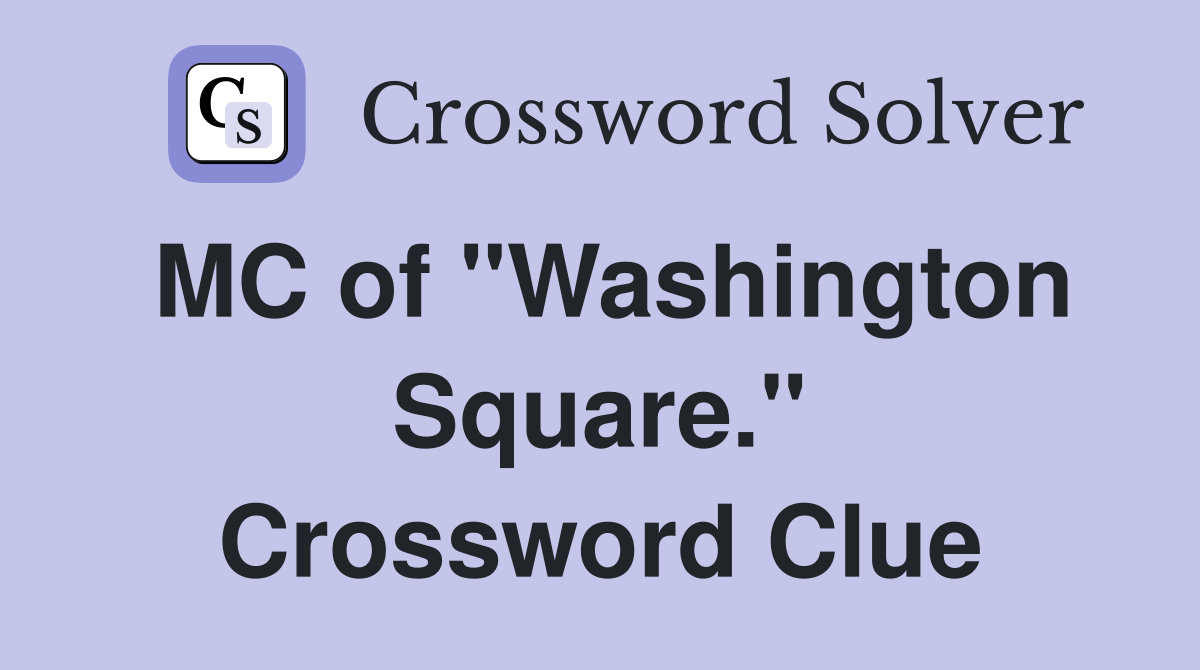 MC of "Washington Square." Crossword Clue