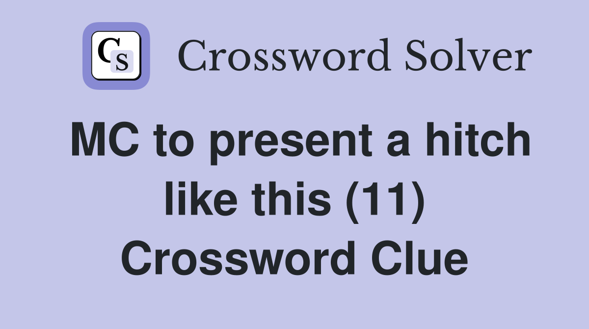 MC to present a hitch like this (11) Crossword Clue