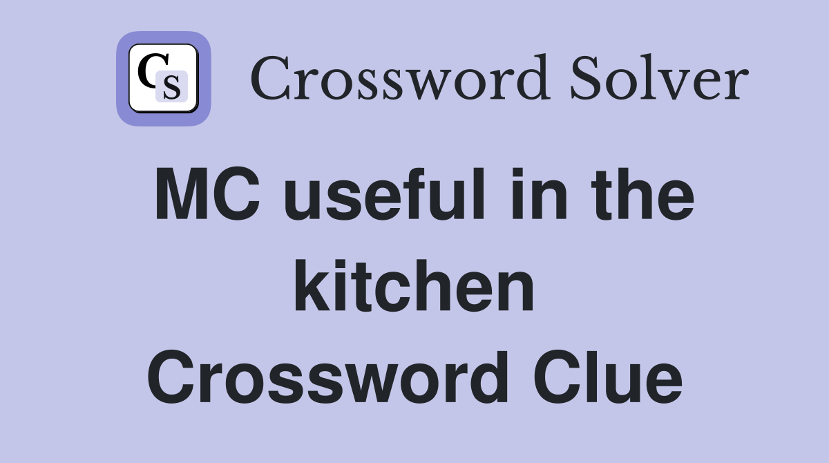 MC useful in the kitchen Crossword Clue