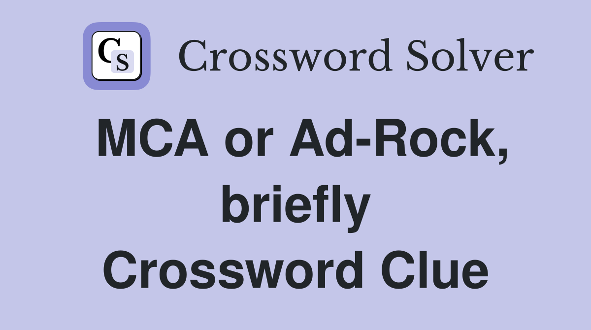 MCA or Ad-Rock, briefly Crossword Clue