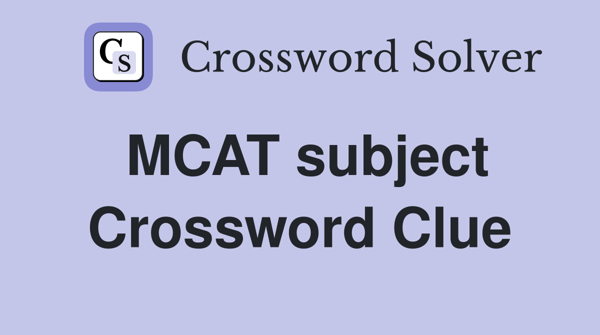 MCAT subject Crossword Clue