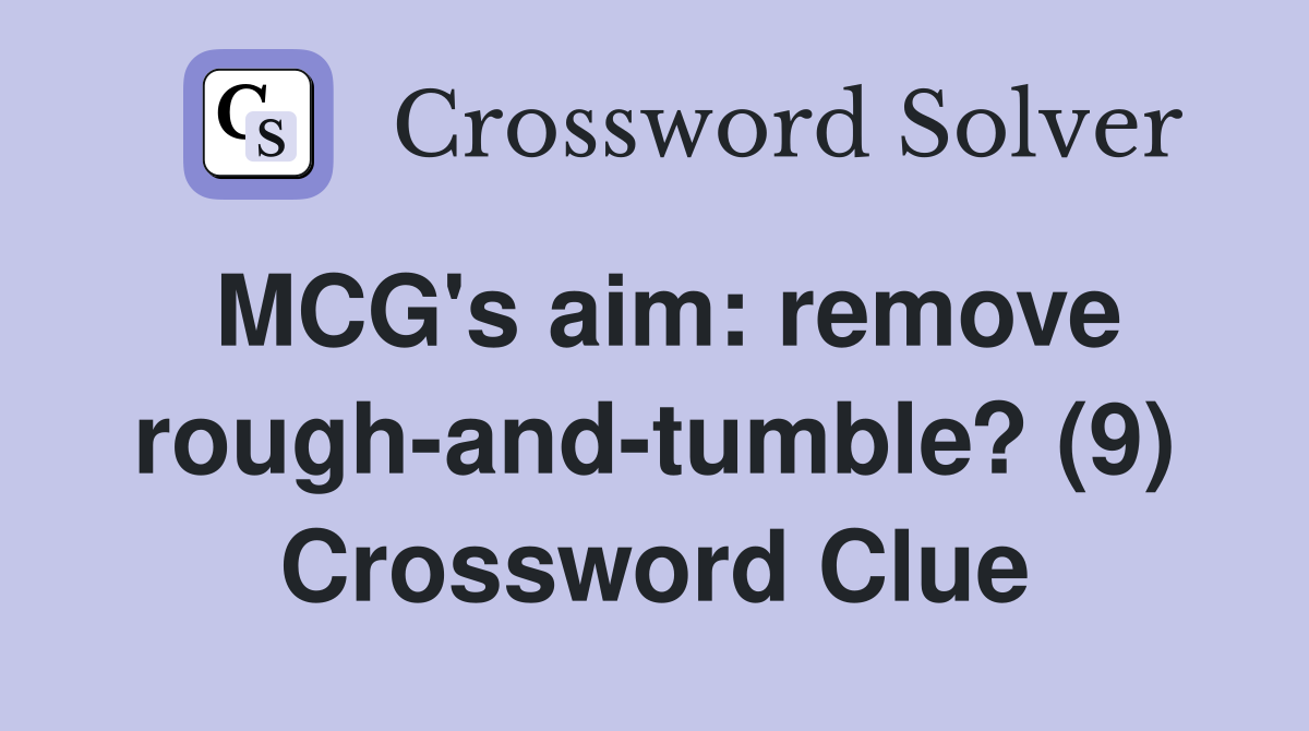MCG's aim: remove rough-and-tumble? (9) Crossword Clue