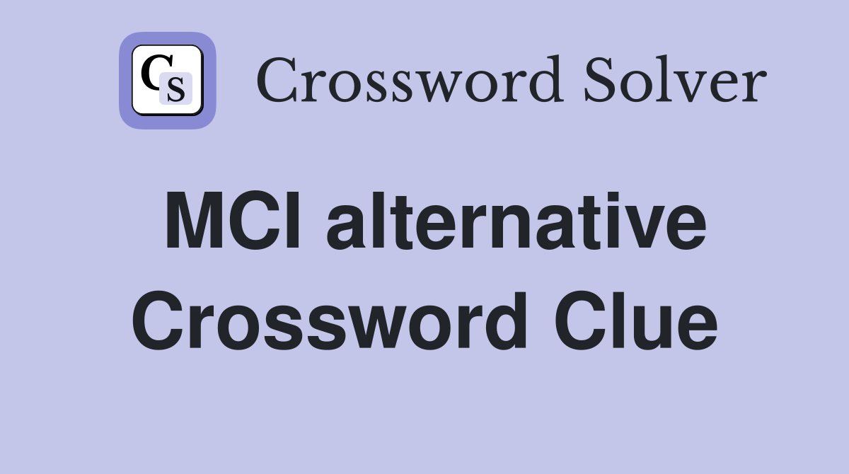 MCI alternative Crossword Clue