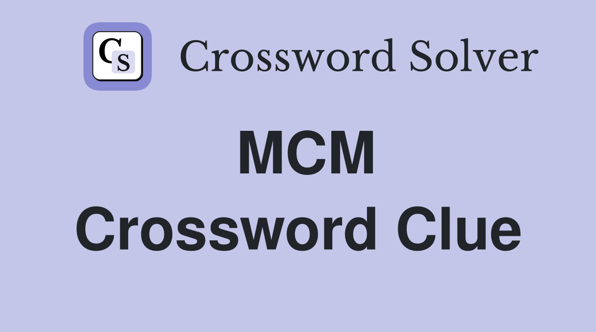 MCM Crossword Clue