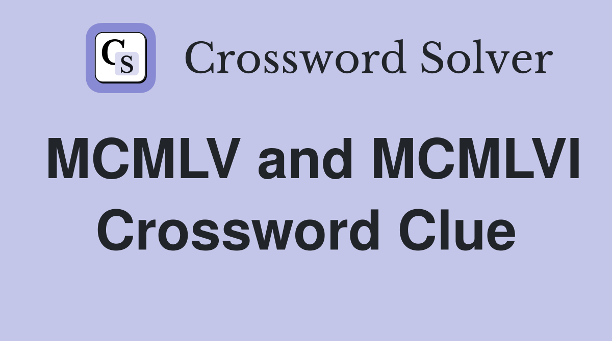 MCMLV and MCMLVI Crossword Clue