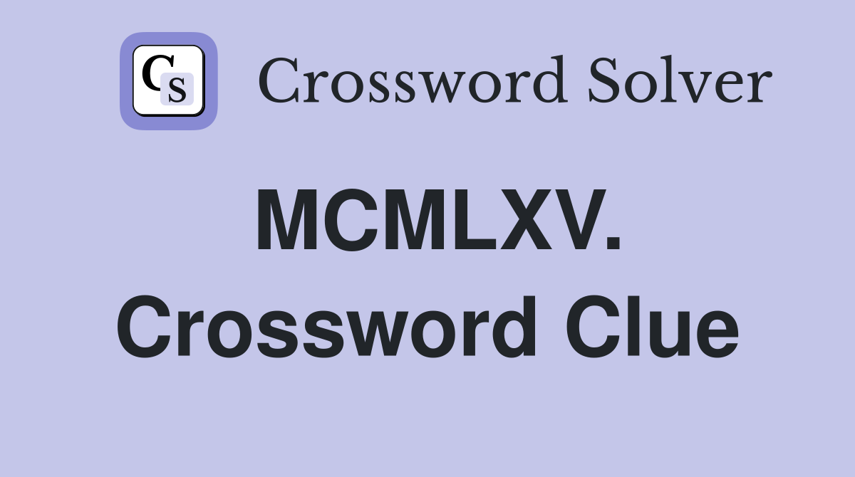 MCMLXV. Crossword Clue