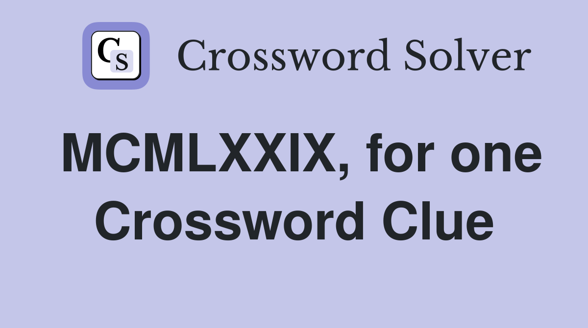 MCMLXXIX, for one Crossword Clue