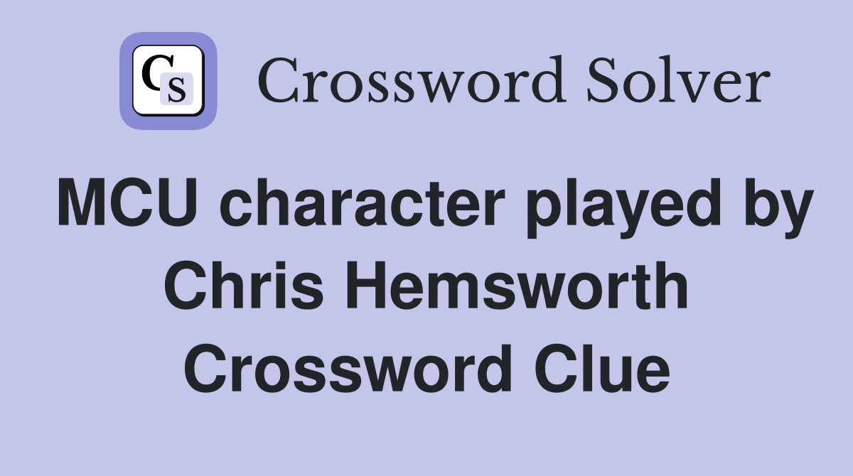 MCU character played by Chris Hemsworth Crossword Clue