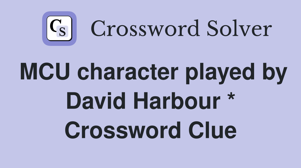 MCU character played by David Harbour * Crossword Clue