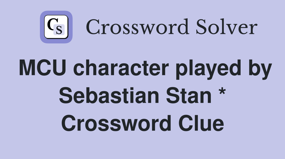 MCU character played by Sebastian Stan * Crossword Clue