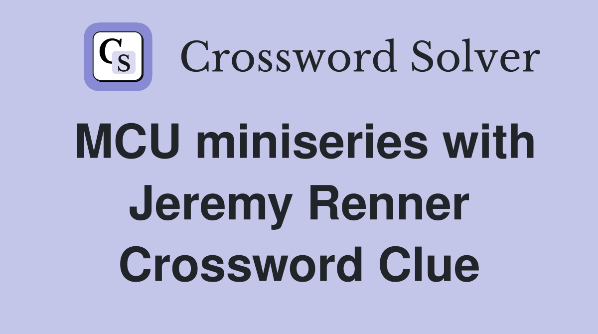 MCU miniseries with Jeremy Renner Crossword Clue