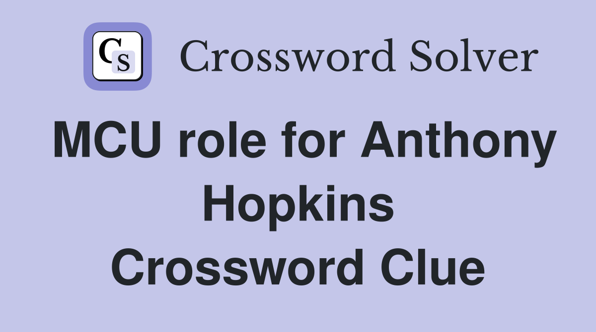 MCU role for Anthony Hopkins Crossword Clue