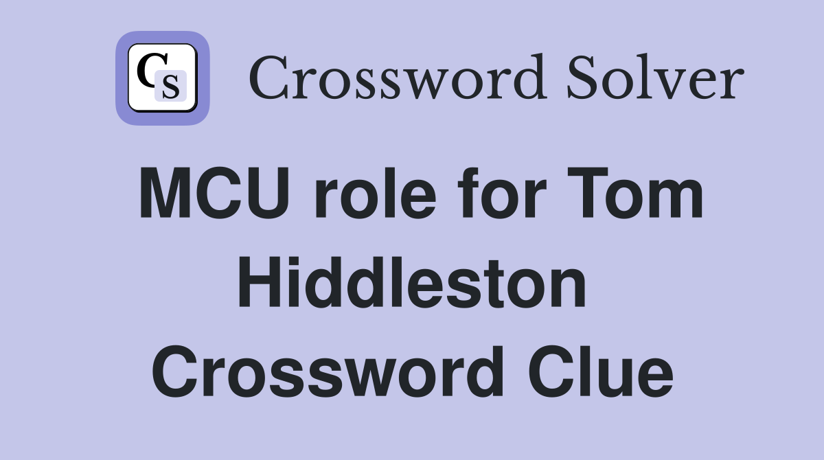 MCU role for Tom Hiddleston Crossword Clue