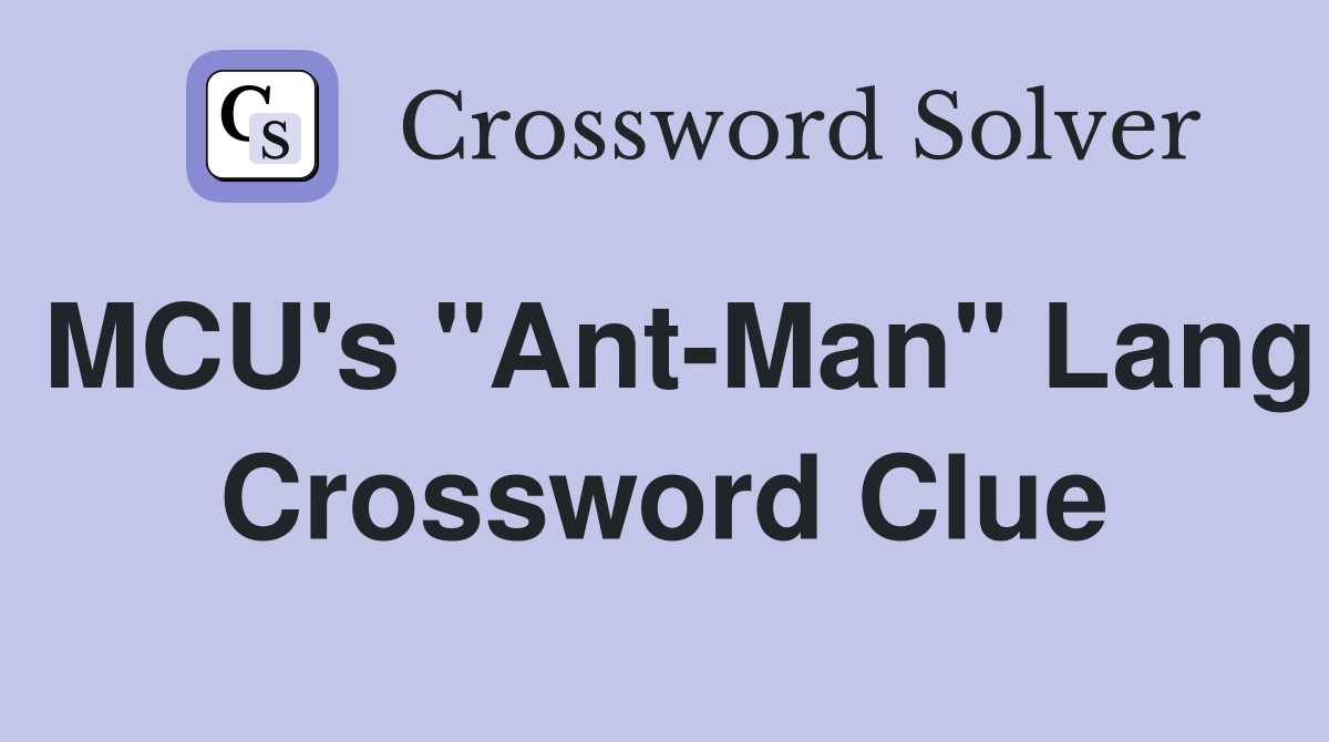 MCU's "Ant-Man" Lang Crossword Clue