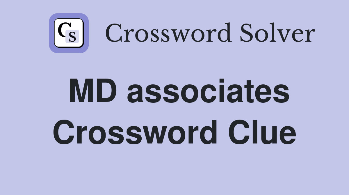 MD associates Crossword Clue
