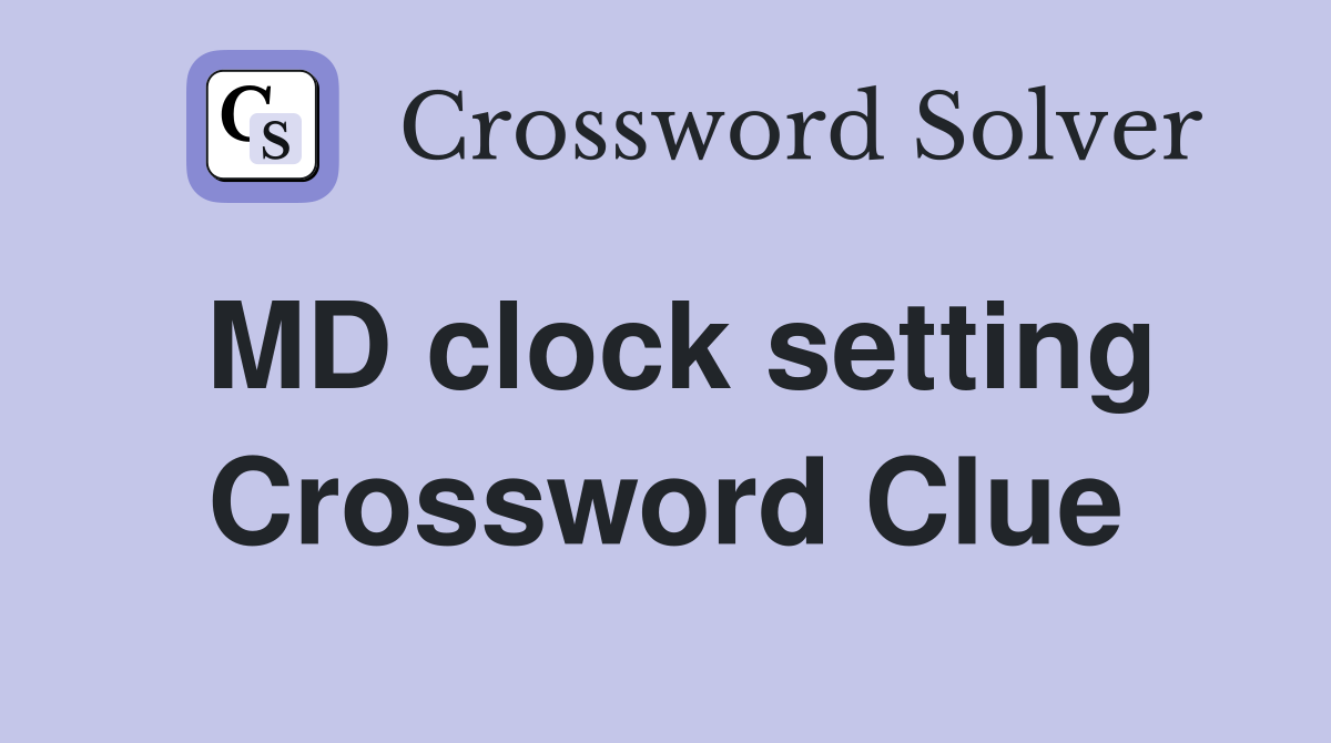 MD clock setting Crossword Clue