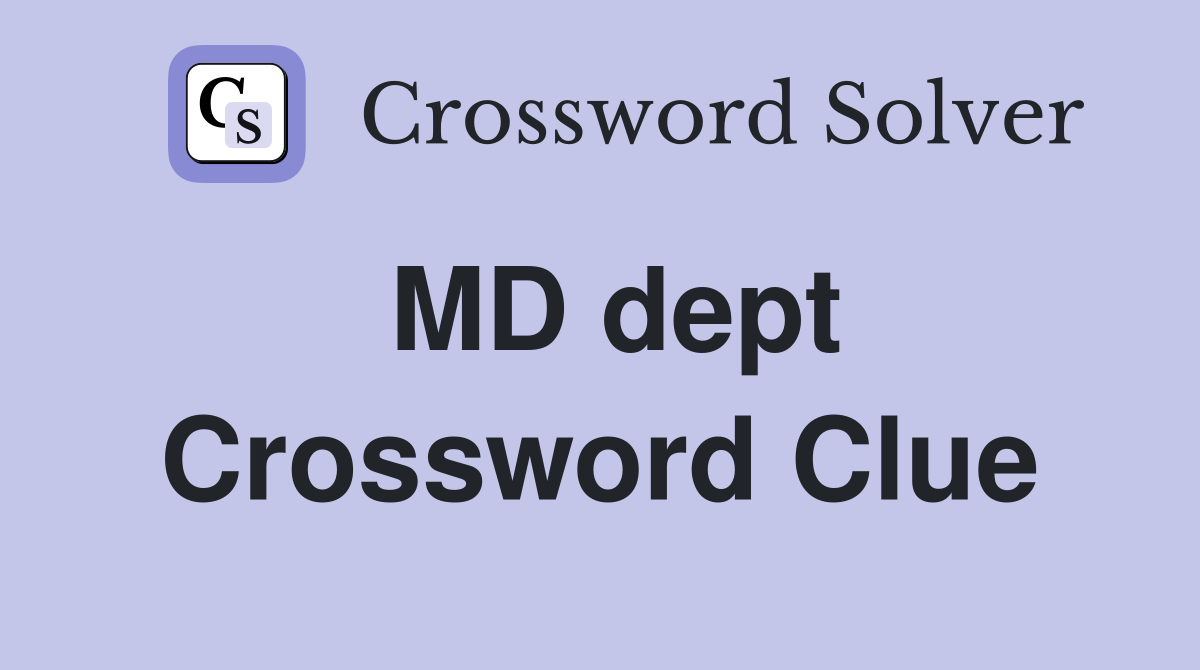 MD dept Crossword Clue