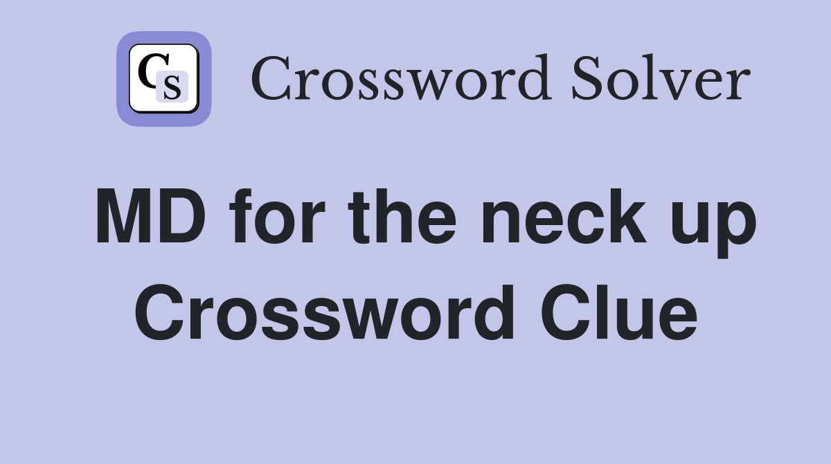 MD for the neck up Crossword Clue