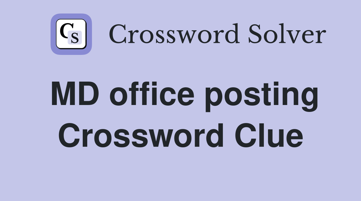 MD office posting Crossword Clue