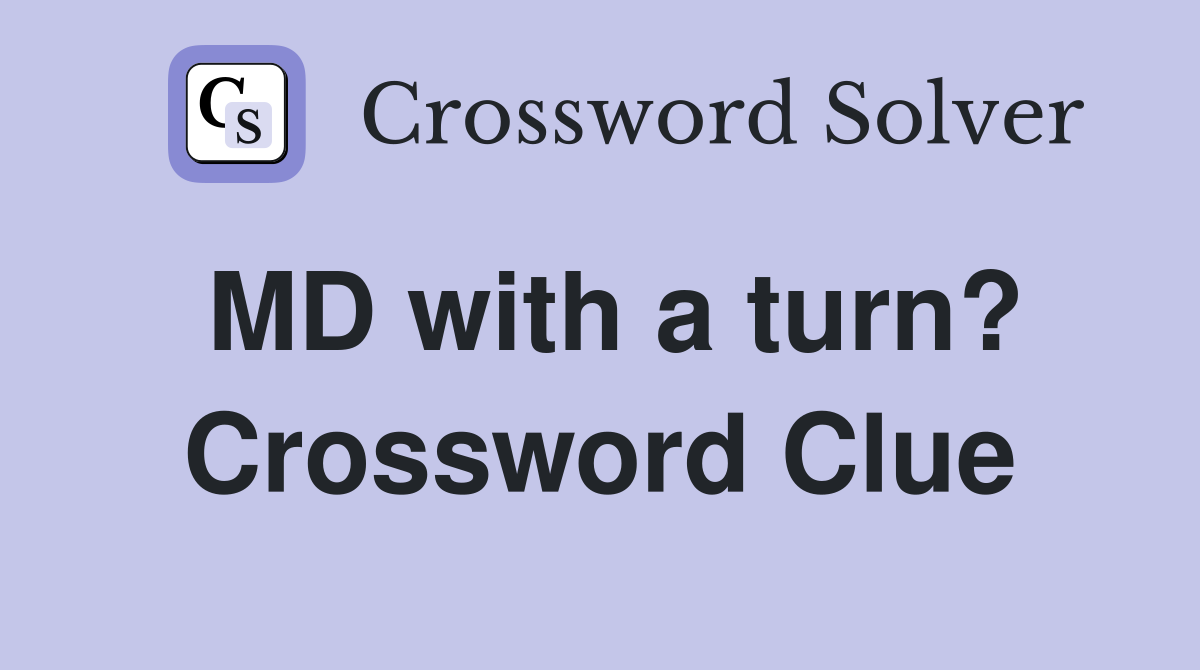 MD with a turn? Crossword Clue