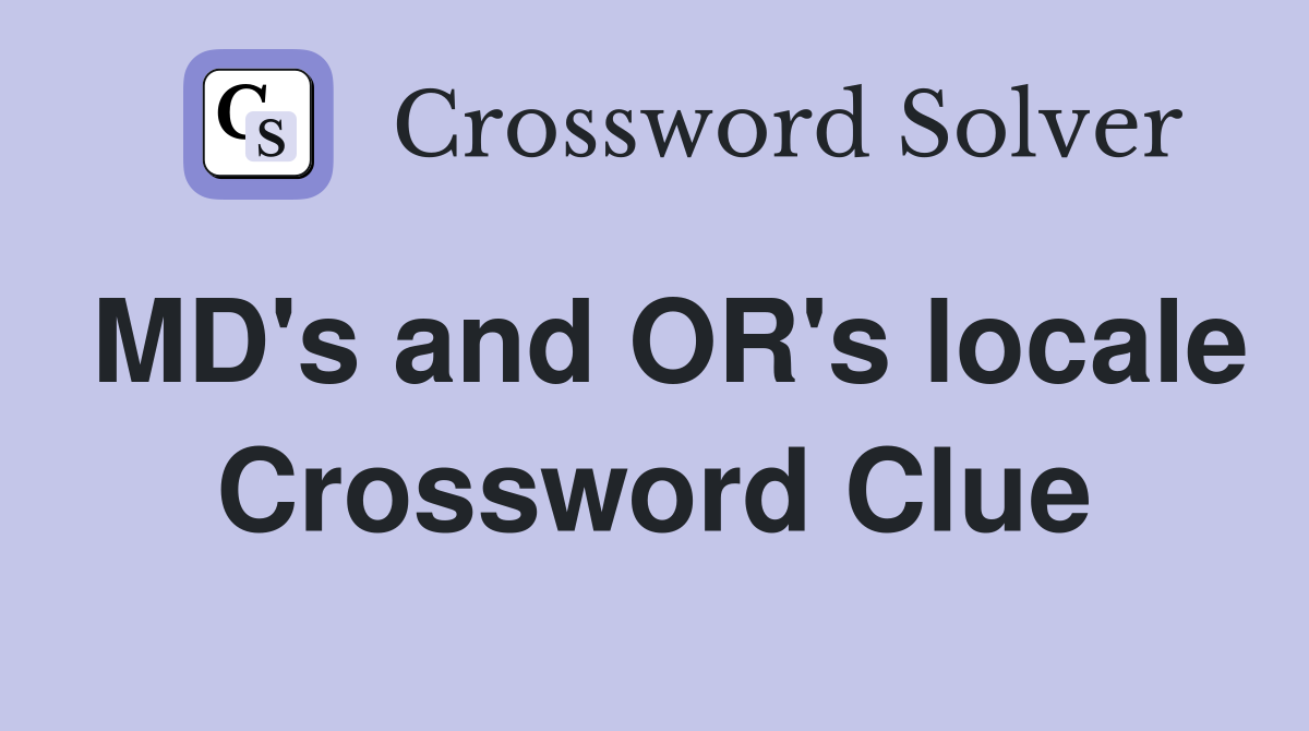 MD's and OR's locale Crossword Clue