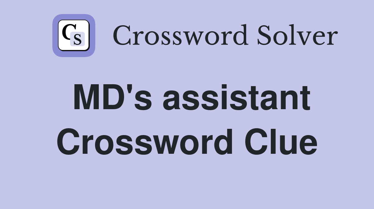 MD's assistant Crossword Clue