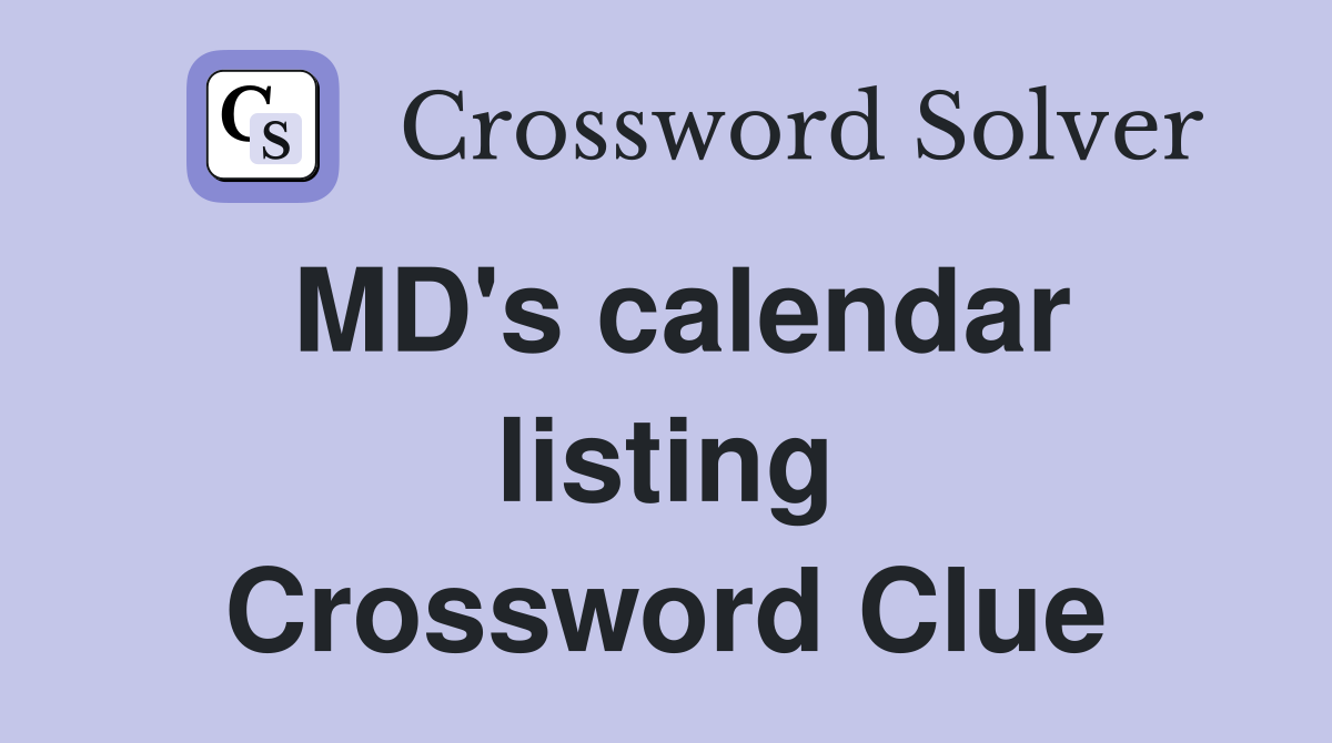 MD's calendar listing Crossword Clue