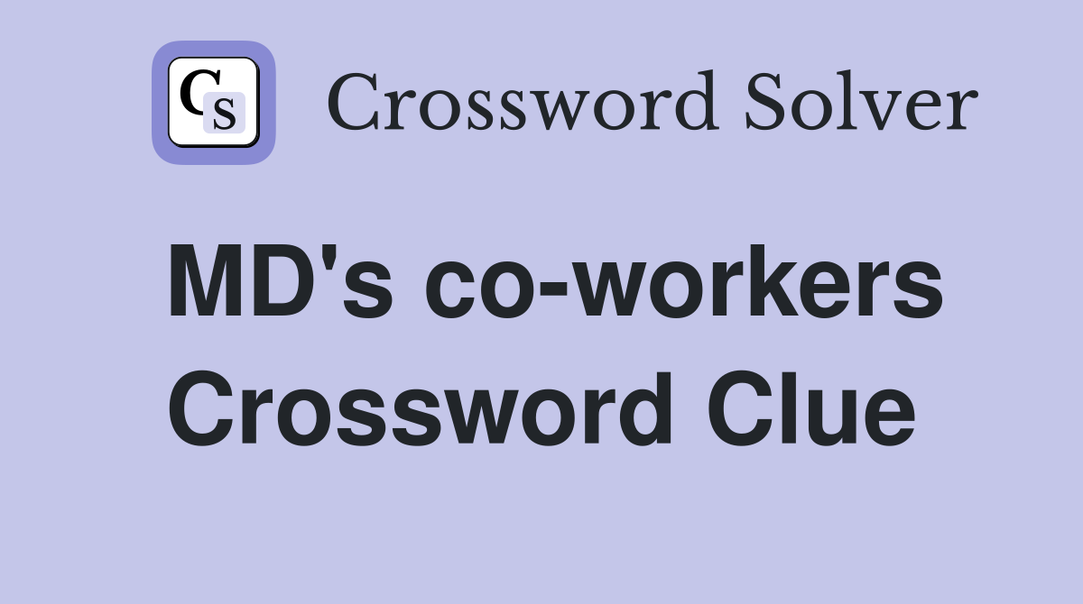 MD's co-workers Crossword Clue