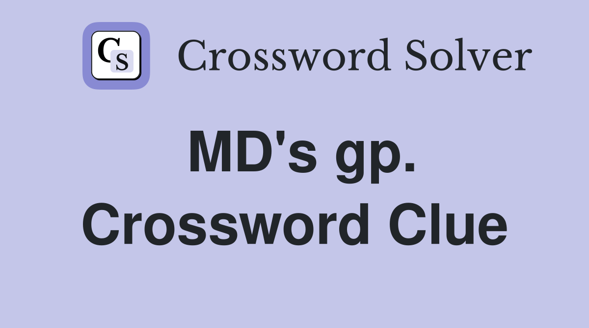 MD's gp. Crossword Clue