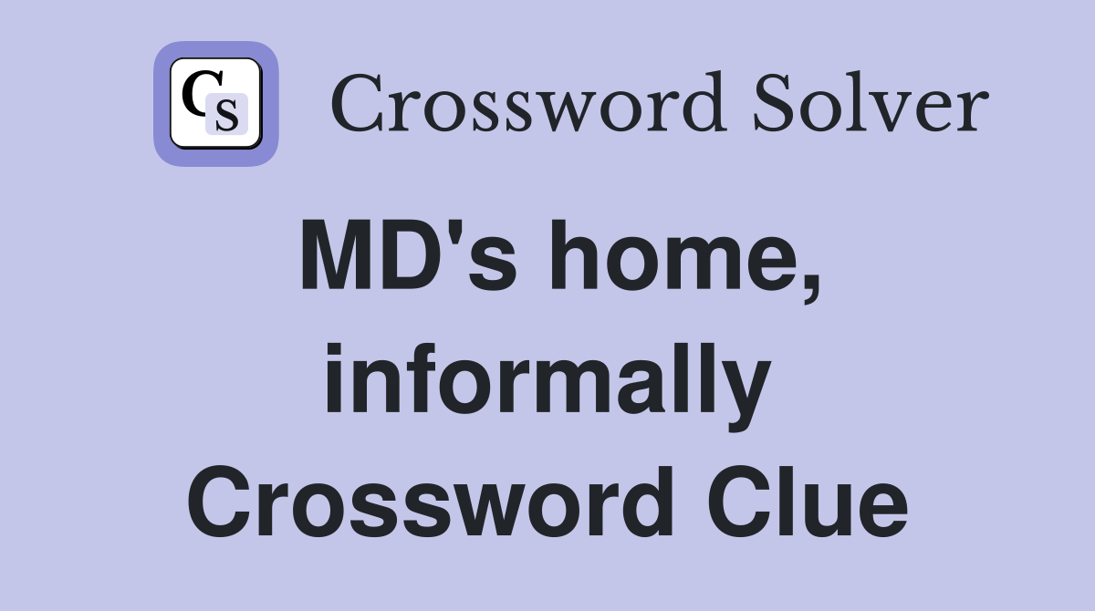 MD's home, informally Crossword Clue