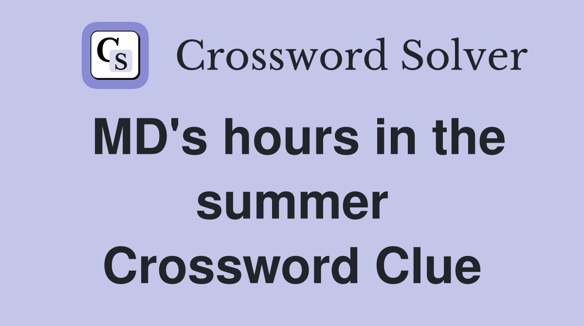MD's hours in the summer Crossword Clue