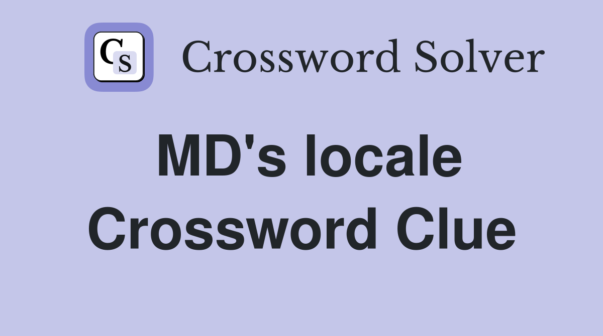 MD's locale Crossword Clue